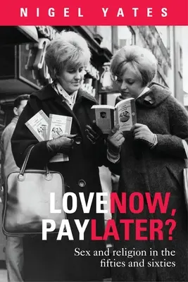 Iubești acum, plătești mai târziu? - Sexul și religia și anii '50-'60 - Love Now, Pay Later? - Sex and Religion and the Fifties and Sixties
