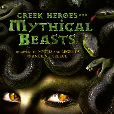Eroi greci și bestii mitice: Descoperă miturile și legendele Greciei antice - Greek Heroes & Mythical Beasts: Discover the Myths and Legends of Ancient Greece