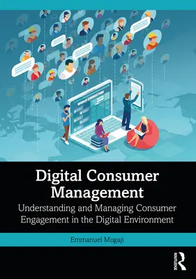 Managementul consumatorilor digitali: Înțelegerea și gestionarea implicării consumatorilor în mediul digital - Digital Consumer Management: Understanding and Managing Consumer Engagement in the Digital Environment