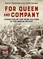 Pentru regină și companie - Viniete ale soldatului irlandez în timpul revoltei din India - For Queen and Company - Vignettes of the Irish Soldier in the Indian Mutiny