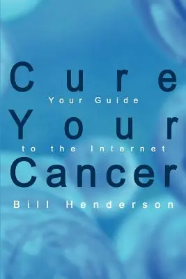 Vindecă-ți cancerul: Ghidul dvs. pentru internet - Cure Your Cancer: Your Guide to the Internet