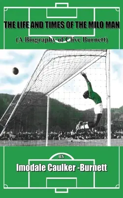 Viața și vremurile lui Milo Man: O biografie a lui Clive Burnett - The Life and Times of The Milo Man: A Biography of Clive Burnett
