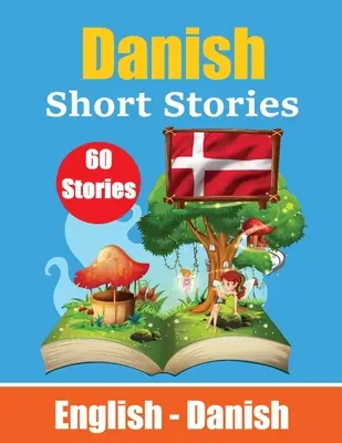 Povestiri scurte în daneză English and Danish Stories Side by Side: Învață limba daneză prin povestiri scurte potrivite pentru copii - Short Stories in Danish English and Danish Stories Side by Side: Learn Danish Language Through Short Stories Suitable for Children
