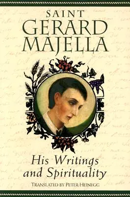 Sfântul Gerard Majella: scrierile și spiritualitatea sa - Saint Gerard Majella: His Writings and Spirituality
