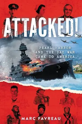 Atacat! Pearl Harbor and the Day War Came to America - Attacked!: Pearl Harbor and the Day War Came to America