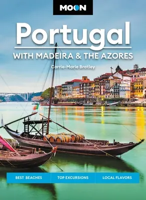 Luna Portugalia: Cu Madeira și Azore: Cele mai bune plaje, excursii de top, arome locale - Moon Portugal: With Madeira & the Azores: Best Beaches, Top Excursions, Local Flavors