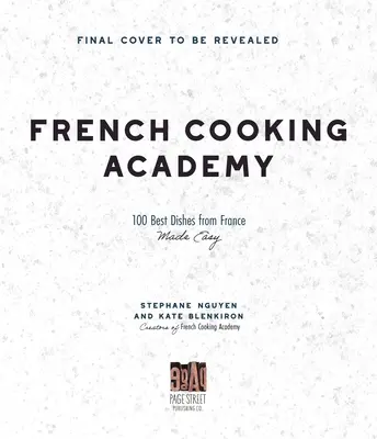 Academia de gătit franțuzească: 100 de rețete esențiale pentru bucătarul de acasă - French Cooking Academy: 100 Essential Recipes for the Home Cook