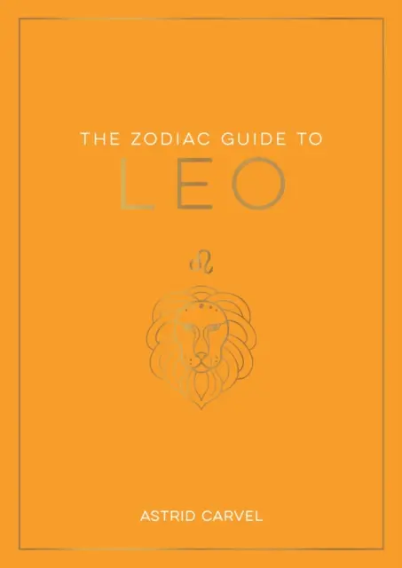 Ghidul zodiacal al Leului - Ghidul suprem pentru a-ți înțelege semnul zodiacal, a-ți debloca destinul și a decoda înțelepciunea stelelor - Zodiac Guide to Leo - The Ultimate Guide to Understanding Your Star Sign, Unlocking Your Destiny and Decoding the Wisdom of the Stars