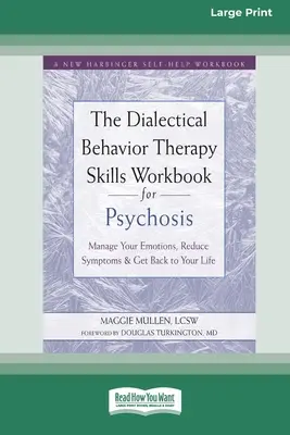 The Dialectical Behavior Therapy Skills Workbook for Psychosis: Gestionați-vă emoțiile, reduceți simptomele și reveniți la viața dvs. [Large Print 16 Pt Ed - The Dialectical Behavior Therapy Skills Workbook for Psychosis: Manage Your Emotions, Reduce Symptoms, and Get Back to Your Life [Large Print 16 Pt Ed
