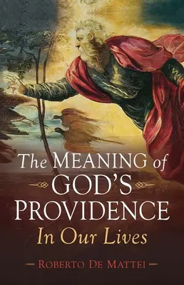 Semnificația Providenței lui Dumnezeu: În viețile noastre - The Meaning of God's Providence: In Our Lives