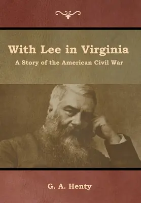 Cu Lee în Virginia: O poveste a Războiului Civil American - With Lee in Virginia: A Story of the American Civil War
