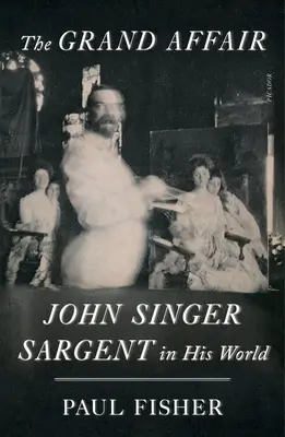 The Grand Affair: John Singer Sargent în lumea sa - The Grand Affair: John Singer Sargent in His World