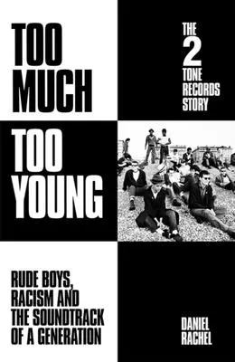 Prea mult prea tineri: Povestea 2 Tone Records - Rude Boys, Racism and the Soundtrack of a Generation - Too Much Too Young: The 2 Tone Records Story - Rude Boys, Racism and the Soundtrack of a Generation