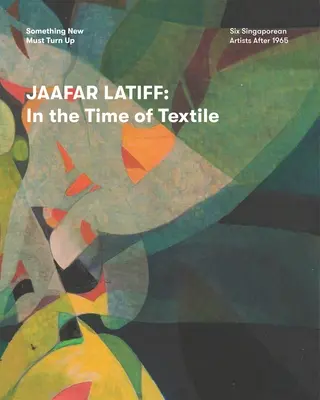 Jaafar Latiff: În vremea textilelor - Jaafar Latiff: In the Time of Textile