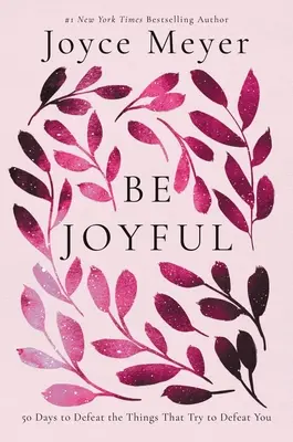 Fii vesel: 50 de zile pentru a învinge lucrurile care încearcă să te învingă - Be Joyful: 50 Days to Defeat the Things That Try to Defeat You