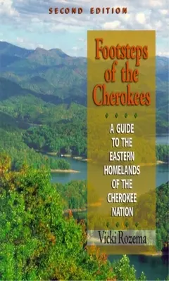 Pe urmele cherokeilor: Un ghid al ținuturilor natale estice ale națiunii Cherokee - Footsteps of the Cherokees: A Guide to the Eastern Homelands of the Cherokee Nation