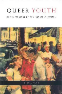 Tineretul gay în provincia celor sever normal - Queer Youth in the Province of the Severely Normal