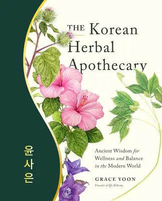 The Korean Herbal Apothecary: Înțelepciune antică pentru bunăstare și echilibru în lumea modernă - The Korean Herbal Apothecary: Ancient Wisdom for Wellness and Balance in the Modern World
