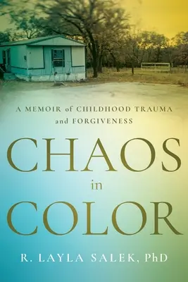 Haos în culori: O amintire despre traumele din copilărie și iertare - Chaos in Color: A Memoir of Childhood Trauma and Forgiveness