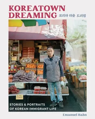 Koreatown Dreaming: Povești și portrete ale vieții imigranților coreeni - Koreatown Dreaming: Stories & Portraits of Korean Immigrant Life