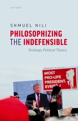 Philosophizing the Indefensible: Teoria politică strategică - Philosophizing the Indefensible: Strategic Political Theory