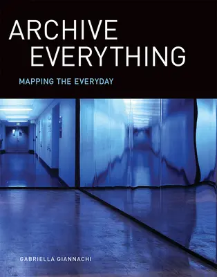Arhiva Totul: Cartografierea cotidianului - Archive Everything: Mapping the Everyday