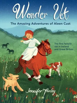 Wonder-Vet: Aventurile uimitoare ale lui Aleen Cust - Prima femeie veterinar din Irlanda și Marea Britanie - Wonder-Vet: The Amazing Adventures of Aleen Cust - The First Female Vet in Ireland and Great Britain