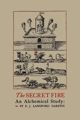 Focul secret: Un studiu alchimic - The Secret Fire: An Alchemical Study