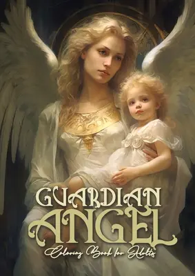 Înger păzitor Carte de colorat pentru adulți: Îngeri Carte de colorat pentru adulți Carte de colorat Guardian Angels Grayscale Archangels AngelsA4 66P - Guardian Angel Coloring Book for Adults: Angels Coloring Book for Adults Coloring Book Guardian Angels Grayscale Archangels AngelsA4 66P