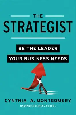 The Strategist: Fii liderul de care are nevoie afacerea ta - The Strategist: Be the Leader Your Business Needs