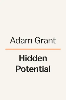 Potențialul ascuns: Știința de a obține lucruri mai bune - Hidden Potential: The Science of Achieving Greater Things
