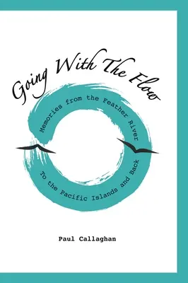 Going with the Flow: Memorii de la Feather River la insulele din Pacific și înapoi - Going with the Flow: Memories From the Feather River to the Pacific Islands and Back