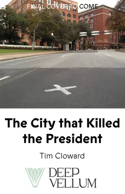 Orașul care l-a ucis pe președinte: O istorie culturală a orașului Dallas și a asasinatului - The City That Killed the President: A Cultural History of Dallas and the Assassination
