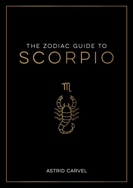 Ghidul zodiacal pentru Scorpion - Ghidul suprem pentru a-ți înțelege semnul zodiacal, a-ți desluși destinul și a decoda înțelepciunea stelelor - Zodiac Guide to Scorpio - The Ultimate Guide to Understanding Your Star Sign, Unlocking Your Destiny and Decoding the Wisdom of the Stars