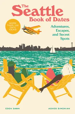 Cartea de întâlniri din Seattle: Adventures, Escapes, and Secret Spots (Aventuri, evadări și locuri secrete) - The Seattle Book of Dates: Adventures, Escapes, and Secret Spots