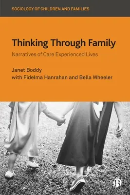 Gândind prin familie: Narrative ale vieților experimentate prin îngrijire - Thinking Through Family: Narratives of Care Experienced Lives