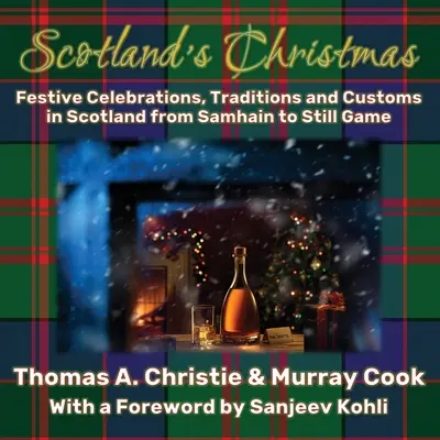 Scotland's Christmas: Sărbători festive, tradiții și obiceiuri în Scoția de la Samhain la Still Game - Scotland's Christmas: Festive Celebrations, Traditions and Customs in Scotland from Samhain to Still Game