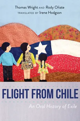 Fuga din Chile: O istorie orală a exilului - Flight from Chile: An Oral History of Exile