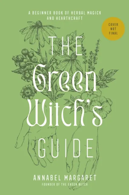 Ghidul vrăjitoarei verzi pentru magia pe bază de plante - Un manual de vrăjitorie pe bază de plante și vrăjitorie ecologică - Green Witch's Guide to Herbal Magick - A Handbook of Green Hearthcraft and Plant-Based Spellcraft