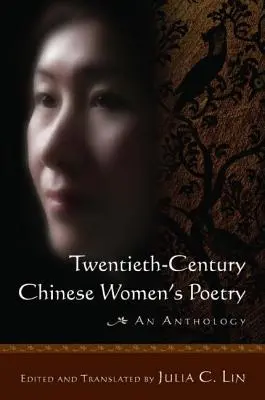 Poezia femeilor chineze din secolul al XX-lea: O antologie: O antologie - Twentieth-Century Chinese Women's Poetry: An Anthology: An Anthology