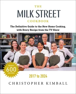 The Milk Street Cookbook: Ghidul definitiv pentru noua bucătărie de acasă, cu fiecare rețetă din fiecare episod al show-ului TV, 2017-2024 - The Milk Street Cookbook: The Definitive Guide to the New Home Cooking, with Every Recipe from Every Episode of the TV Show, 2017-2024