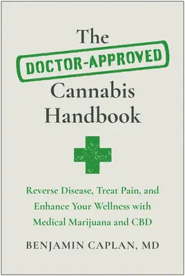 Manualul de canabis aprobat de medic: Reverse Disease, Treat Pain, and Enhance Your Wellness with Medical Marijuana and CBD - The Doctor-Approved Cannabis Handbook: Reverse Disease, Treat Pain, and Enhance Your Wellness with Medical Marijuana and CBD