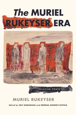Epoca Muriel Rukeyser: Proză selectată - The Muriel Rukeyser Era: Selected Prose