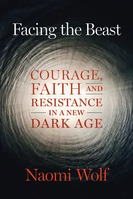 Înfruntând Bestia: Curaj, credință și rezistență într-o nouă eră întunecată - Facing the Beast: Courage, Faith, and Resistance in a New Dark Age