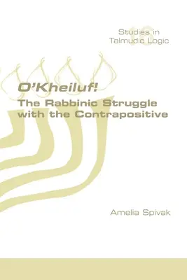 O'Kheiluf! Lupta rabinică cu contrapozitivul - O'Kheiluf! The Rabbinic Struggle with the Contrapositive