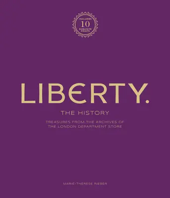 Libertatea: Istoria - Ediție de lux: Comori din arhivele marelui magazin londonez - Liberty: The History - Luxury Edition: Treasure from the Archives of the London Department Store