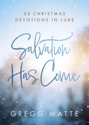 Mântuirea a venit: 25 de devoțiuni de Crăciun în Luca - Salvation Has Come: 25 Christmas Devotions in Luke