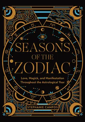 Anotimpurile zodiacului: Dragoste, magie și manifestare de-a lungul anului astrologic - Seasons of the Zodiac: Love, Magick, and Manifestation Throughout the Astrological Year