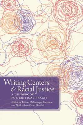Centrele de scriere și justiția rasială: Un ghid pentru practica critică - Writing Centers and Racial Justice: A Guidebook for Critical Praxis