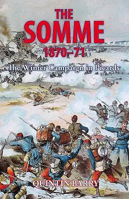 Somme 1870-71 - Campania de iarnă din Picardia - Somme 1870-71 - The Winter Campaign in Picardy